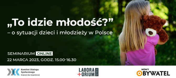 „To idzie młodość?” – o sytuacji dzieci i młodzieży w Polsce – zaproszenie na seminarium online 22 marca 2023